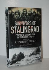 Survivors of Stalingrad Eyewitness Accounts from the 6Th Army, 1942-1943