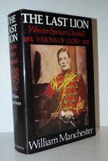 The Last Lion Winston Spencer Churchill Visions of Glory 1874-1932