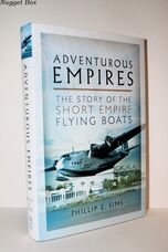 Adventurous Empires The Story of the Short Empire Flying-Boats