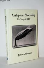 Airship on a Shoestring the Story of R 100