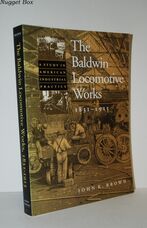 The Baldwin Locomotive Works, 1831–1915 A Study in American Industrial