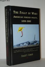 The Folly of War: American Foeign Policy, 1898-2005