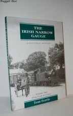 The Irish Narrow Gauge - a Pictorial History 1 Volume One: from Cork to