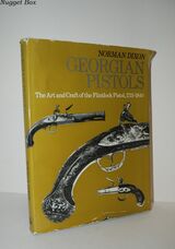 Georgian Pistols The Art and Craft of the Flintlock Pistol, 1715-1840