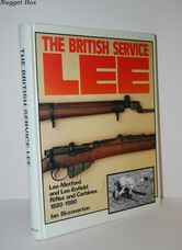 The British Service Lee The Lee-Metford and Lee-Enfield Rifles & Carbines