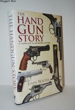 The Handgun Story A Complete Illustrated History