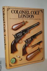 Colonel Colt, London The History of Colt's London Firearms, 1851-57