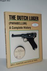 The Dutch Luger a Complete History Featuring 352 Illustrations