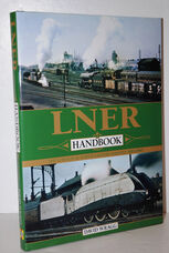 LNER Handbook The London & North Eastern Railway 1923-47